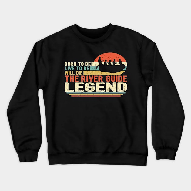 River Guide Legend Crewneck Sweatshirt by pa2rok